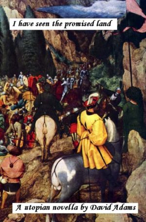 I Have Seen the Promised Land: A Utopian Novella