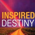 Inspired Destiny: Living and Fulfilling a Purposeful Life