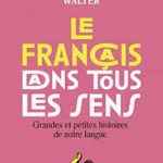 Francais Dans Tous Les Sens. Grandes Et Petites Histoires de Notre Langue(le) (French Edition)