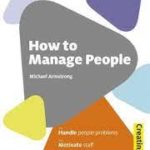 How to Manage People: Handle People Problems; Motivate Staff; Boost Your Performance (Sunday Times Creating Success) Paperback