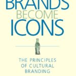 How Brands Become Icons: The Principles of Cultural Branding