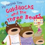 My Fairytale Time Goldilocks and the Three Bears