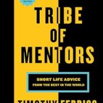 Tribe Of Mentors: Short Life Advice from the Best in the World
