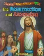 Illustrated Bible Stories The Resurrection and Ascension