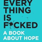 Everything Is F*Cked: A Book About Hope