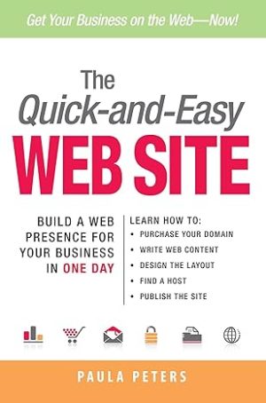 The Quick-and-Easy Web Site: Build a Web Presence for Your Business in One Day