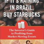 If It's Raining in Brazil, Buy Starbucks: The Investor’s Guide to Profiting from Market-Moving Events