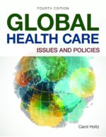 Global Health Care: Issues and Policies: Issues and Policies-4th Edition by Carol Holtz (Author)